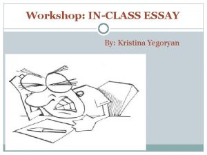 Workshop INCLASS ESSAY By Kristina Yegoryan WHAT IS