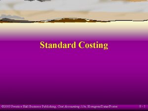 Standard Costing 2003 Prentice Hall Business Publishing Cost