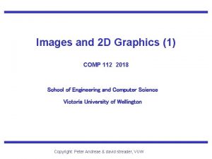 Images and 2 D Graphics 1 COMP 112