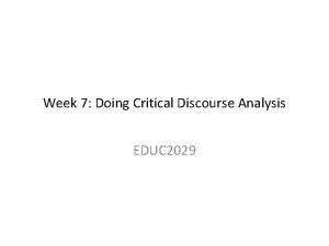 Week 7 Doing Critical Discourse Analysis EDUC 2029