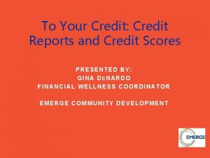 To Your Credit Credit Reports and Credit Scores