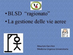 BLSD ragionato La gestione delle vie aeree Maurizio