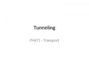 Tunneling PH 671 Transport Tunneling MIM Scanning tunneling