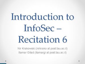 Introduction to Info Sec Recitation 6 Nir Krakowski
