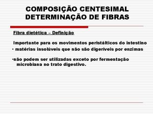 COMPOSIO CENTESIMAL DETERMINAO DE FIBRAS Fibra diettica Definio