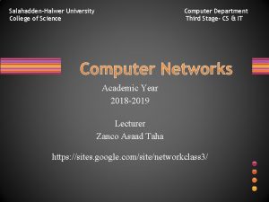 SalahaddenHalwer University College of Science Computer Department Third