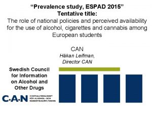 Prevalence study ESPAD 2015 Tentative title The role