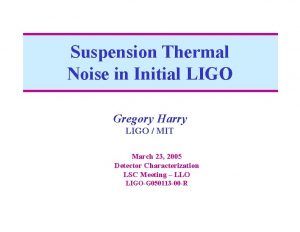 Suspension Thermal Noise in Initial LIGO Gregory Harry