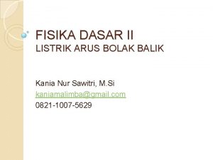 FISIKA DASAR II LISTRIK ARUS BOLAK BALIK Kania