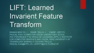 LIFT Learned Invarient Feature Transform KWANG MOO YI