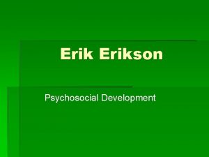 Erikson Psychosocial Development Eriksons Beliefs Assumptions Major difference