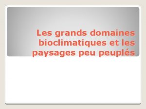 Les grands domaines bioclimatiques et les paysages peupls