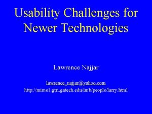 Usability Challenges for Newer Technologies Lawrence Najjar lawrencenajjaryahoo