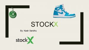 STOCKX By Kash Sandhu WHO STARTED STOCKX The