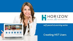 selfpaced e Learning series Creating HST Users Optimize