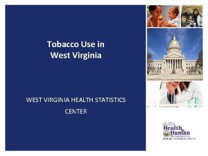 Tobacco Use in West Virginia WEST VIRGINIA HEALTH