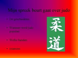 Mijn spreek beurt gaat over judo De geschiedenis