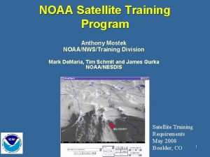 NOAA Satellite Training Program Anthony Mostek NOAANWSTraining Division