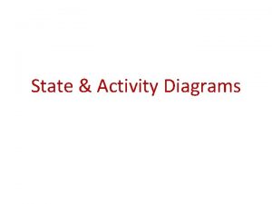 State Activity Diagrams 1 State Diagram State Diagram