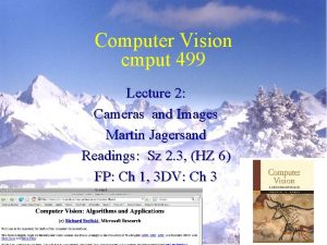 Computer Vision cmput 499 Lecture 2 Cameras and