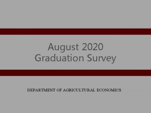 August 2020 Graduation Survey DEPARTMENT OF AGRICULTURAL ECONOMICS