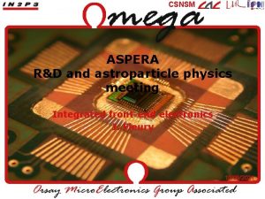 CSNSM ASPERA RD and astroparticle physics meeting Integrated