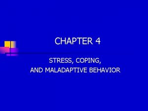 CHAPTER 4 STRESS COPING AND MALADAPTIVE BEHAVIOR STRESS