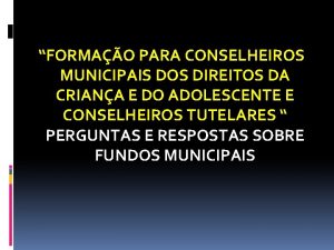 FORMAO PARA CONSELHEIROS MUNICIPAIS DOS DIREITOS DA CRIANA