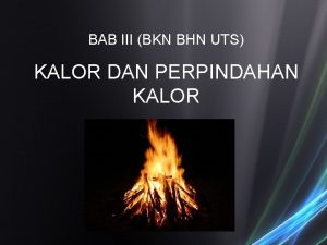 BAB III BKN BHN UTS KALOR DAN PERPINDAHAN