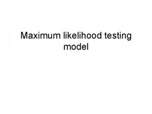 Maximum likelihood testing model Definition Method for the