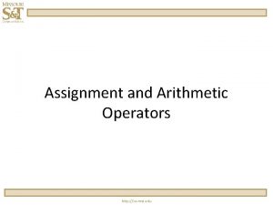 Assignment and Arithmetic Operators http cs mst edu