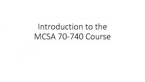 Introduction to the MCSA 70 740 Course What