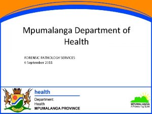 Mpumalanga Department of Health FORENSIC PATHOLOGY SERVICES 6