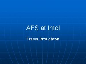 AFS at Intel Travis Broughton Agenda n n