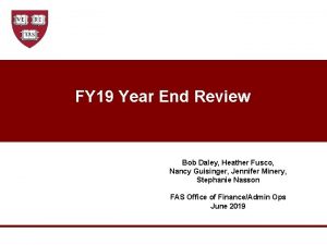 FY 19 Year End Review Bob Daley Heather