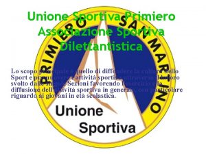 Unione Sportiva Primiero Associazione Sportiva Dilettantistica Lo scopo