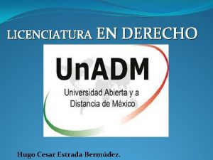 LICENCIATURA EN DERECHO Hugo Cesar Estrada Bermdez Objetivo