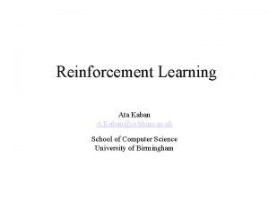 Reinforcement Learning Ata Kaban A Kabancs bham ac