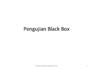 Pengujian Black Box Contoh praktek pengujian web site