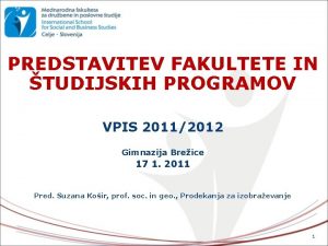 PREDSTAVITEV FAKULTETE IN TUDIJSKIH PROGRAMOV VPIS 20112012 Gimnazija