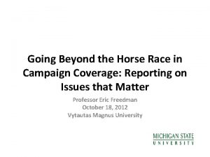 Going Beyond the Horse Race in Campaign Coverage