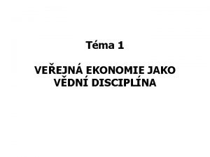 Tma 1 VEEJN EKONOMIE JAKO VDN DISCIPLNA ANALZA