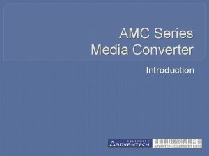 AMC Series Media Converter Introduction AMC Series l