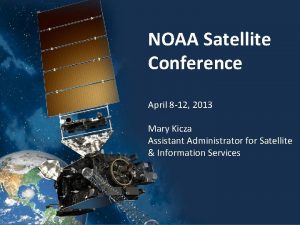 NOAA Satellite Conference April 8 12 2013 Mary