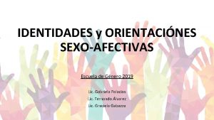IDENTIDADES y ORIENTACINES SEXOAFECTIVAS Escuela de Gnero 2019