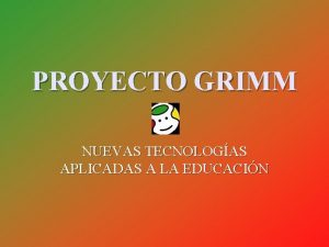 PROYECTO GRIMM NUEVAS TECNOLOGAS APLICADAS A LA EDUCACIN