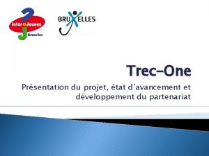 TrecOne Prsentation du projet tat davancement et dveloppement