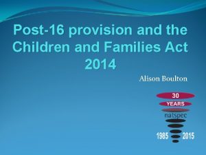 Post16 provision and the Children and Families Act