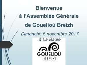 Bienvenue lAssemble Gnrale de Gouelio Breizh Dimanche 5