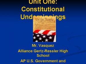 Unit One Constitutional Underpinnings Mr Vasquez Alliance GertzRessler